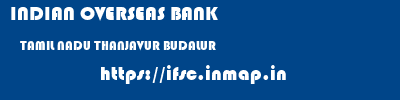 INDIAN OVERSEAS BANK  TAMIL NADU THANJAVUR BUDALUR   ifsc code